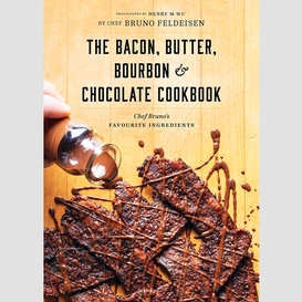 Bacon, butter, bourbon & chocolate cookbook