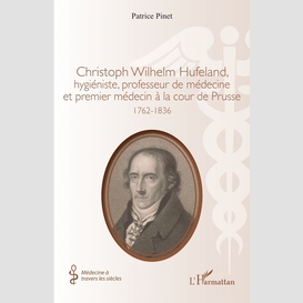 Christoph wilhelm hufeland, hygiéniste, professeur de médecine et premier médecin à la cour de prusse