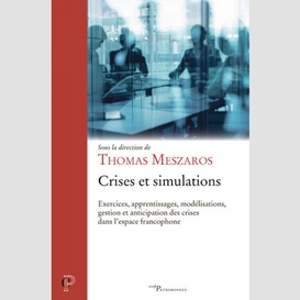 Crises et simulations - exercices, apprentissages,modelisations, gestion et anticipation des crises