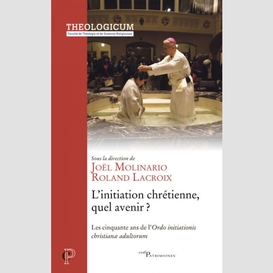 L'initiation chretienne, quel avenir - les cinquante ans de l'ordo initiationis christiane adultor