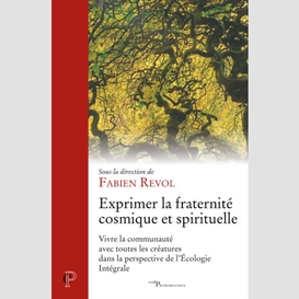 Exprimer la fraternite cosmique et spirituelle - vivre la communaute avec toutes les creatures dans