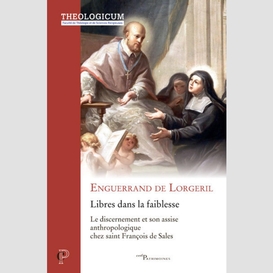 Libres dans la faiblesse - le discernement et sonassise anthropologique chez saint francois de sale