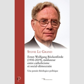 Ernst-wolfgang bockenforde (1930-2019), mediateurentre catholicisme et social-democratie - une pens