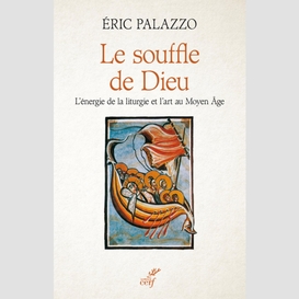 Le souffle de dieu - l'energie de la liturgie et l'art au moyen age