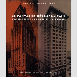 Le fantasme métropolitain. l'architecture de ross et macdonald