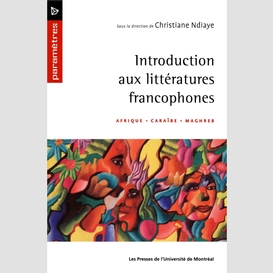 Introduction aux littératures francophones. afrique · caraïbe · maghreb
