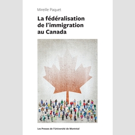 La fédéralisation de l'immigration au canada