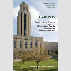 Le campus. le patrimoine architectural et paysager de l'université de montréal / the architectural and landscape heritage