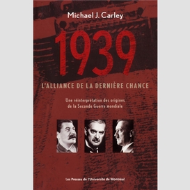 1939: l'alliance de la dernière chance. une réinterprétation des origines de la seconde guerre mondiale