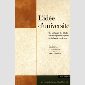 L'idée d'université. anthologie des débats sur l'enseignement supérieur au québec de 1770 à 1970