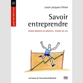 Savoir entreprendre. douze modèles de réussite - études de cas