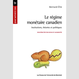 Le régime monétaire canadien. institutions, théories et politiques (2e édition)