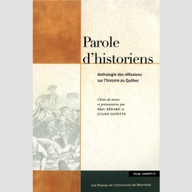 Parole d'historiens. anthologie des réflexions sur l'histoire au québec