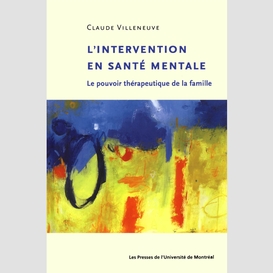 L'intervention en santé mentale. le pouvoir thérapeutique de la famille