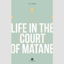 Life in the court of matane