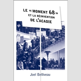 Le « moment 68 » et la réinvention de l'acadie