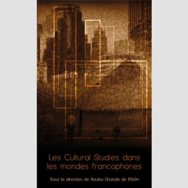 Les cultural studies dans les mondes francophones