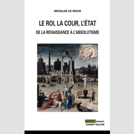 Le roi, la cour, l'etat