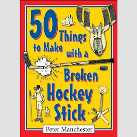 50 things to make with a broken hockey stick