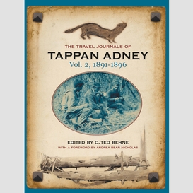 The travel journals of tappan adney, vol. 2, 1891-1896