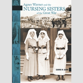 Agnes warner and the nursing sisters of the great war
