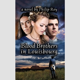 Blood brothers in louisbourg