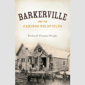 Barkerville and the cariboo goldfields