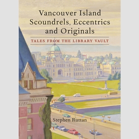 Vancouver island scoundrels, eccentrics and originals