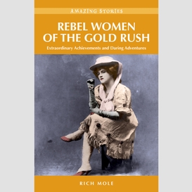 Rebel women of the gold rush