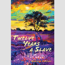 Twelve years a slave: (illustrated): with five interviews of former slaves (sapling books)