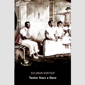 Twelve years a slave: narrative of solomon northup (ad classic) (illustrated)