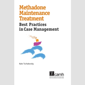Methadone maintenance treatment: best practices in case management