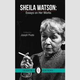 Sheila watson: essays on her works