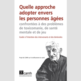 Quelle approche adopter envers les personnes âgées confrontées à des problèmes de toxicomanie, de santé mentale et de jeu