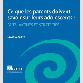 Ce que les parents doivent savoir sur leurs adolescents