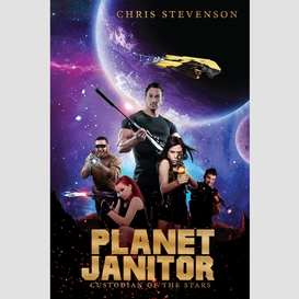 Planet janitor: custodian of the stars (with two bonus short stories)