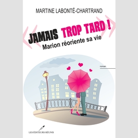 Jamais trop tard! : marion réoriente sa vie