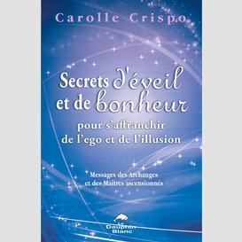 Secrets d'éveil et de bonheur pour s'affranchir de l'ego et de l'illusion