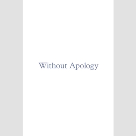 Without apology