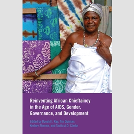 Reinventing african chieftaincy in the age of aids, gender, governance, and development