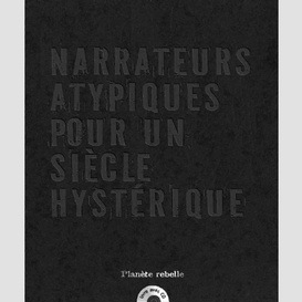 Narrateurs atypiques pour un siècle hystérique