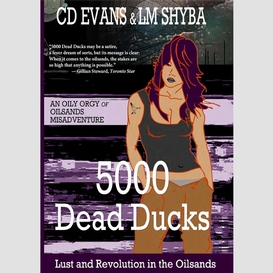 5000 dead ducks: lust and revolution in the oilsands
