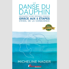 La danse du dauphin : découvrez votre véritable essence grâce aux 5 étapes d'éveil de la conscience