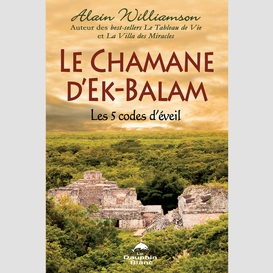 Le chamane d'ek-balam : les 5 codes d'éveil