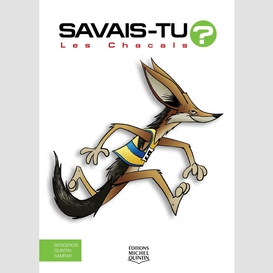 Savais-tu? - en couleurs 53 - les chacals