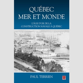 Québec mer et monde : l'âge d'or de la construction navale à québec