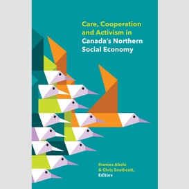 Care, cooperation and activism in canada's northern social economy