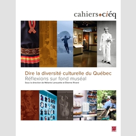 Dire la diversité culturelle du québec : réflexions sur fond muséal