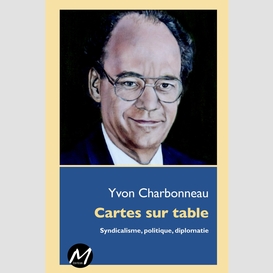 Cartes sur table : syndicalisme, politique, diplomatie