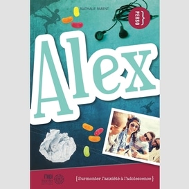 Alex -surmonter l'anxiete  a adolescence